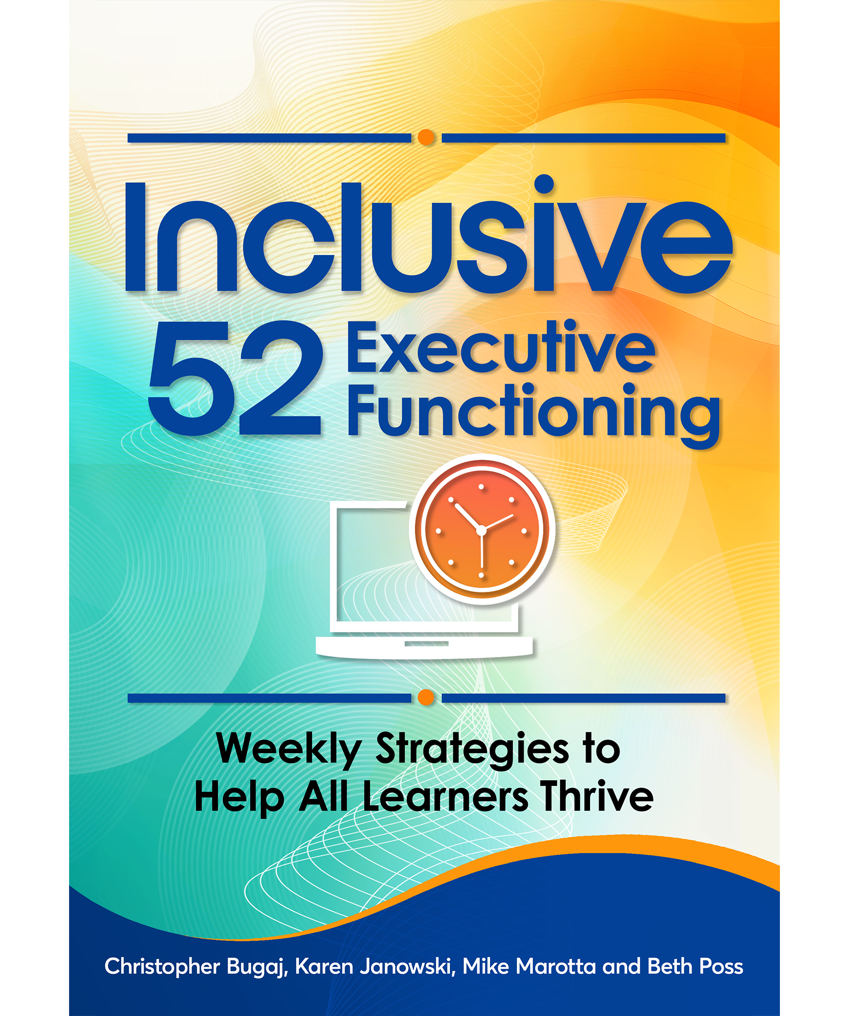 Book cover for Inclusive 52 Executive Functioning: Weekly Strategies to Help All Learners Thrive. Christopher Bugaj, Karen Janowski, Mike Marotta, Beth Poss