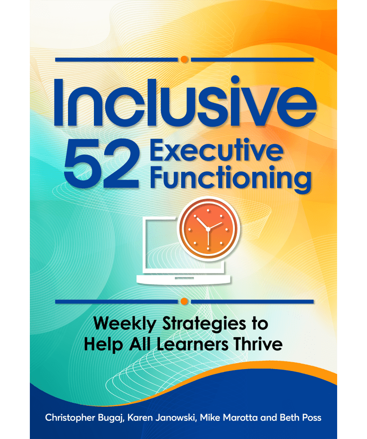 Book cover for Inclusive 52 Executive Functioning: Weekly Strategies to Help All Learners Thrive. Christopher Bugaj, Karen Janowski, Mike Marotta, Beth Poss