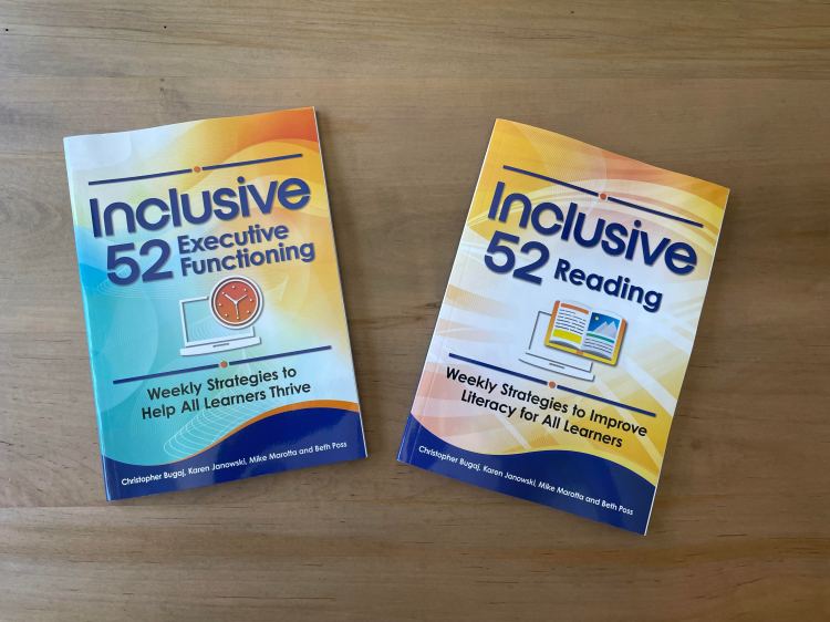 Two new Inclusive 365 books. Inclusive 52 Executive Functioning: Weekly Strategies to Help All Learners Thrive and inclusive 52 Reading: Weekly Strategies to Improve Literacy for All Learners. Both books by Christopher Bugaj, Karen Janowski, Mike Marotta, Beth Poss