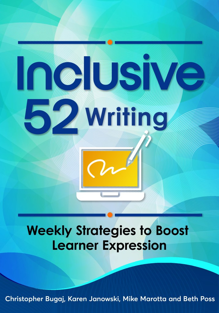 Book cover for Inclusive 52 Writing: Weekly Strategies to Boost Learner Expression. Christopher Bugaj, Karen Janowski, Mike Marotta, Beth Poss
